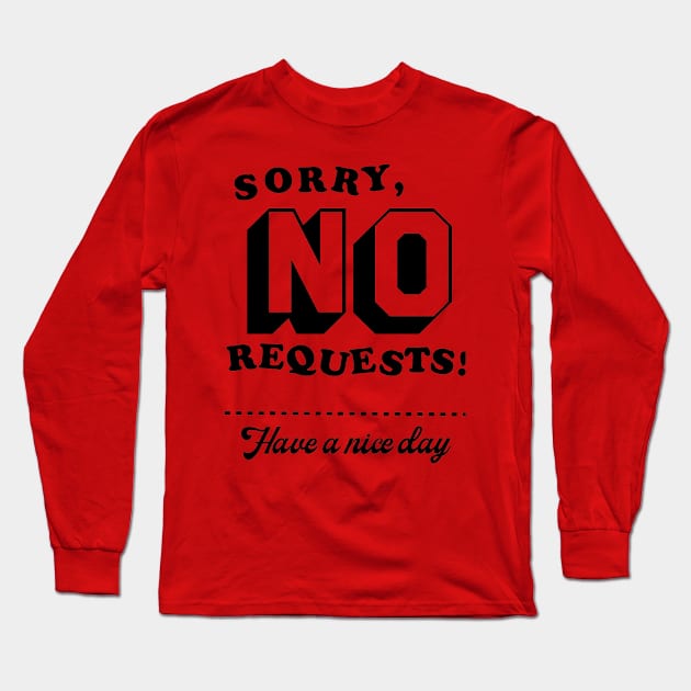 No Requests Long Sleeve T-Shirt by PUNK ROCK DISGUISE SHOPPE